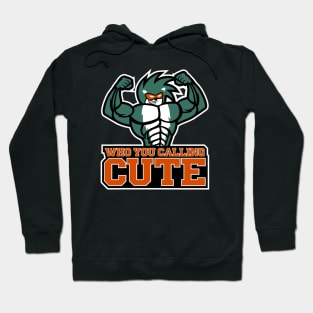 Who you calling cute! Hoodie